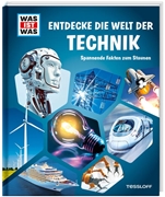 Bild von Tessloff Verlag Ragnar Tessloff GmbH & Co.KG (Hrsg.): WAS IST WAS Entdecke die Welt der Technik