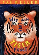 Bild von Keller, Tae: Wie man einen Tiger fängt