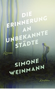Bild von Weinmann, Simone: Die Erinnerung an unbekannte Städte