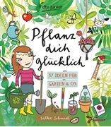 Bild von Schmidt, Silke: Pflanz dich glücklich , 37 Ideen für Garten & Co