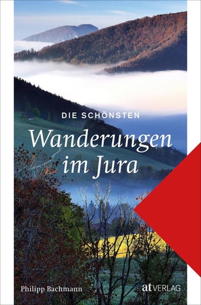 Bild von Bachmann, Philipp: Die schönsten Wanderungen im Jura