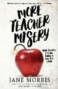 Bild von Morris, Jane: More Teacher Misery: Nutjob Teachers, Torturous Training, & Even More Bullshit