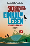 Bild von Bigler, Sabrina: 30 Wanderungen in der Schweiz, die man einmal im Leben gemacht haben muss