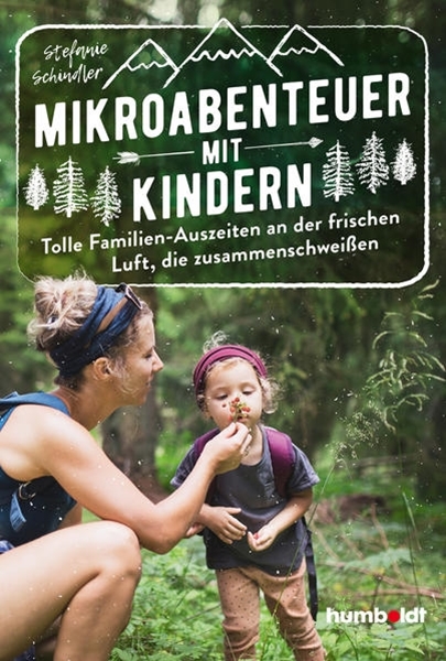 Bild von Schindler, Stefanie: Mikroabenteuer mit Kindern. Tolle Familien-Auszeiten an der frischen Luft, die zusammenschweißen