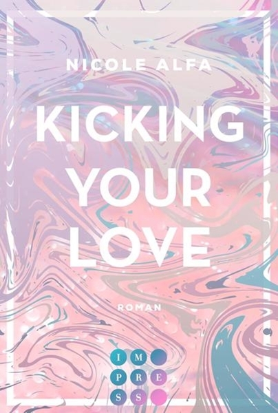 Bild von Alfa, Nicole: Kicking Your Love (Kiss'n'Kick 1)