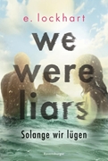 Bild von Lockhart, E.: We Were Liars. Solange wir lügen. Lügner-Reihe 1