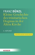 Bild von Dünzl, Franz: Kleine Geschichte des trinitarischen Dogmas in der Alten Kirche