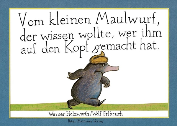 Bild von Holzwarth, Werner: Vom kleinen Maulwurf, der wissen wollte, wer ihm auf den Kopf gemacht hat