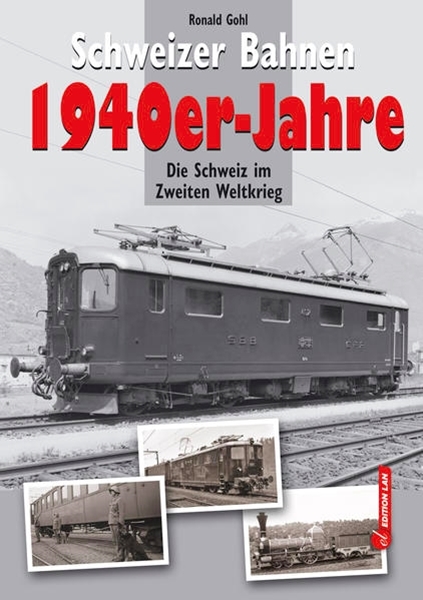 Bild von Gohl, Ronald: Schweizer Bahnen 1940er-Jahre