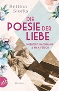 Bild von Storks, Bettina: Ingeborg Bachmann und Max Frisch - Die Poesie der Liebe