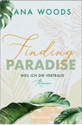 Bild von Woods, Ana: Finding Paradise - Weil ich dir vertraue