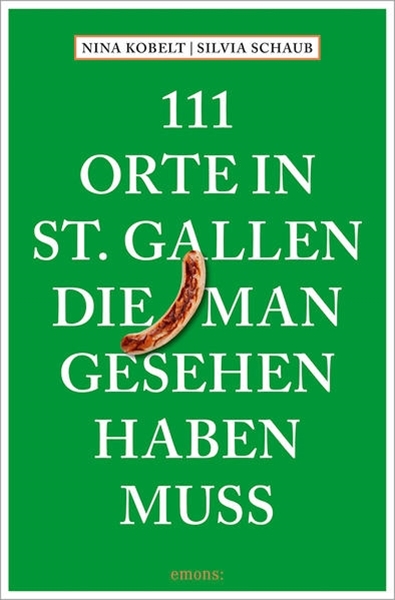 Bild von Schaub, Silvia: 111 Orte in St. Gallen, die man gesehen haben muss
