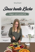 Bild von Eisert, Sina: Sinas bunte Küche ¿ vegan und zuckerfrei