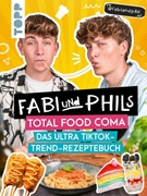 Bild von und Phil, Fabi: Fabi und Phils Total Food Coma -Das ultra Tiktok Trend-Rezeptebuch