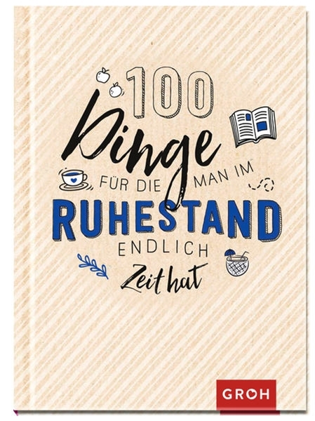 Bild von Groh Verlag (Hrsg.): 100 Dinge, für die man im Ruhestand endlich Zeit hat