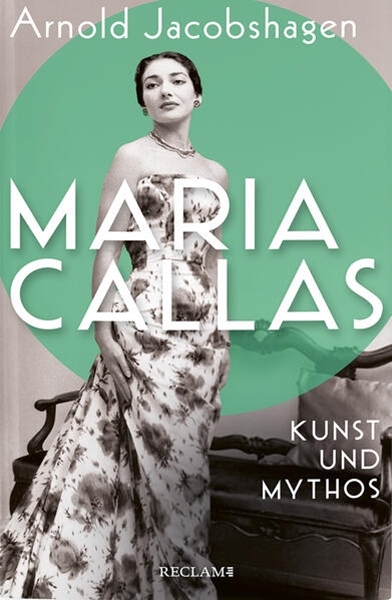 Bild von Jacobshagen, Arnold: Maria Callas. Kunst und Mythos | Die Biographie der bedeutendsten Opernsängerin des 20. Jahrhunderts