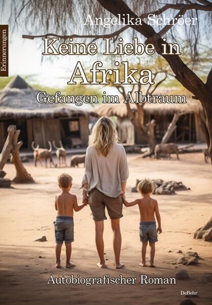 Bild von Schröer, Angelika: Keine Liebe in Afrika - Gefangen im Albtraum - Autobiografischer Roman - Erinnerungen