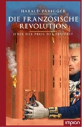 Bild von Parigger, Harald: Die Französische Revolution oder der Preis der Freiheit