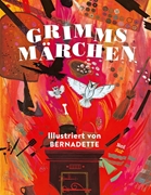 Bild von Grimm, Brüder: Grimms Märchen - Illustriert von Bernadette