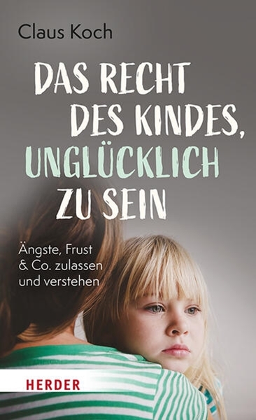 Bild von Koch, Claus: Das Recht des Kindes, unglücklich zu sein