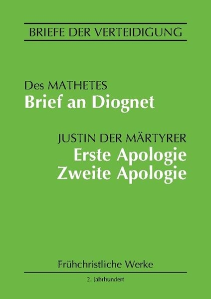 Bild von der Märtyrer, Justin: Brief an Diognet. Erste Apologie. Zweite Apologie