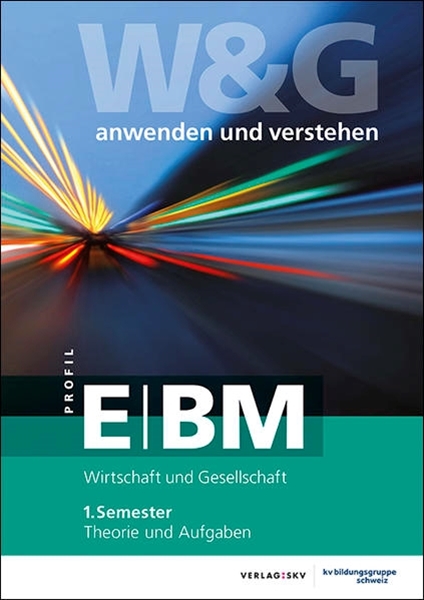 Bild von KV Bildungsgruppe Schweiz (Hrsg.): W&G anwenden und verstehen, E-Profil / BM, 1. Semester, Bundle ohne Lösungen